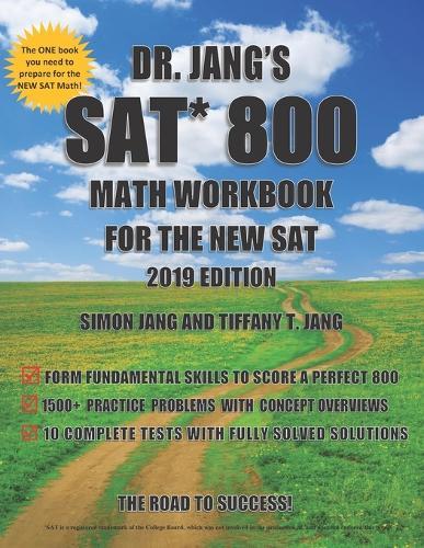 Dr. Jang's SAT 800 Math Workbook For The New SAT 2019 Edition