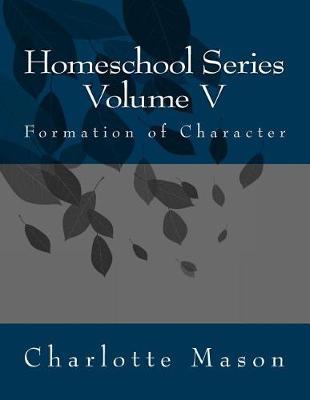 Homeschool Series Volume V: Formation of Character