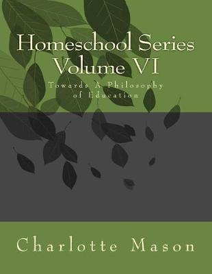 Homeschool Series Volume VI: Towards A Philosophy of Education