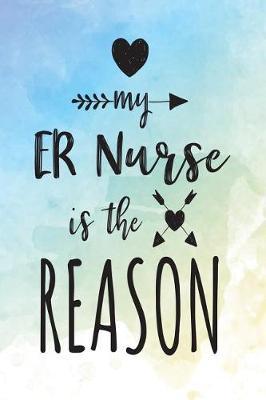 My ER Nurse Is The Reason: Blank Lined Notebook Journal