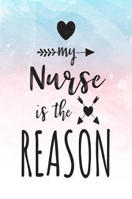 My Nurse Is The Reason: Blank Lined Notebook Journal