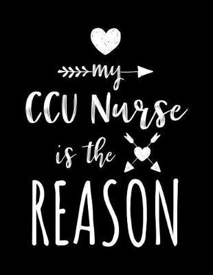 My CCU Nurse Is the Reason: Blank Lined Notebook Journals