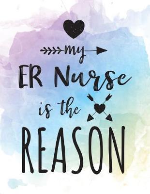 My ER Nurse Is The Reason: Blank Lined Notebook Journal