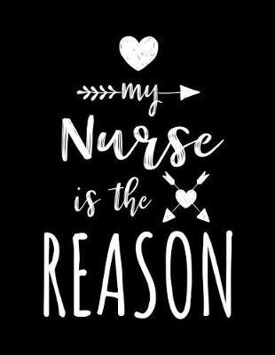 My Nurse Is The Reason: Blank Lined Notebook Journals