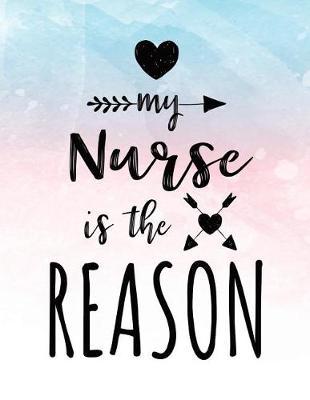 My Nurse Is The Reason: Blank Lined Notebook Journal