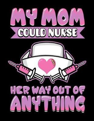 My Mom Could Nurse Her Way Out Of Anything: Mothers Day Doodle Sketch Book