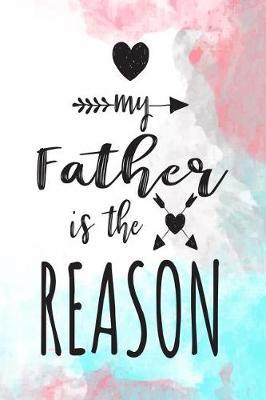 My Father Is the Reason: Lined Journal from Daughter