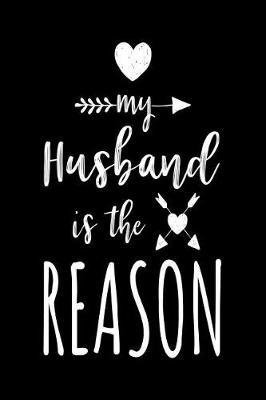 My Husband Is the Reason: Blank Lined Notebook Journal