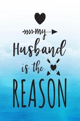 My Husband Is the Reason: Blank Lined Notebook Journals