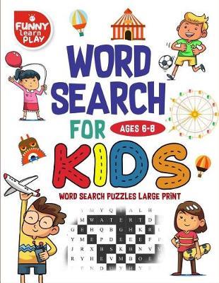 Word Search for Kids Ages 6-8: Word Search Games ( Word Search Large Print ): A Fun Way to Play and Learn