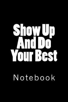 Show Up And Do Your Best: Notebook