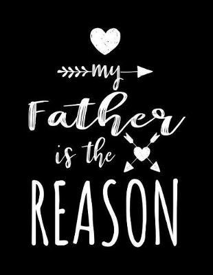 My Father Is The Reason: Lined Notebook From Daughter