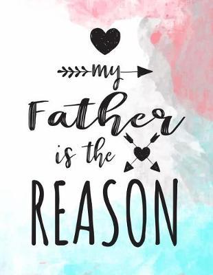 My Father Is the Reason: Lined Journal from Daughter