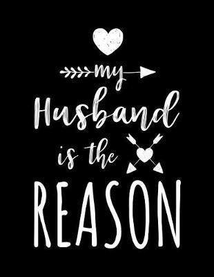 My Husband Is the Reason: Blank Lined Notebook Journal