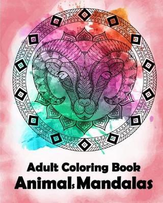 Adult Coloring Book Animals Mandalas by Bee Book: 25 Unique Animal Designs and Stress Relieving Patterns for Adult Relaxation, Meditation, and Happines