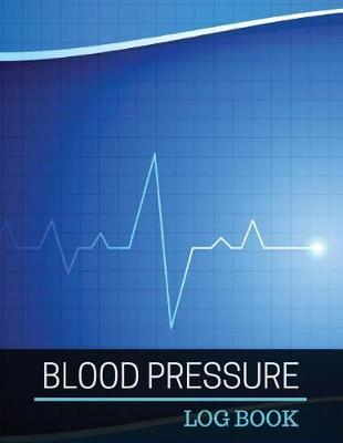 Blood Pressure Log Book: Blood Pressure Log Book with Blood Pressure Chart for Daily Personal Record and your health Monitor Tracking Numbers of Blood Pressure Journal: size 8.5x11 Inches Extra Large Made In USA