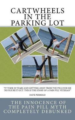 Cartwheels in the Parking Lot: The Innocence of the Pain Pill Myth Completely Debunked