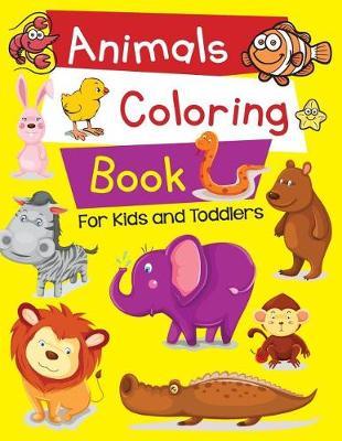 Animals Coloring Books for Kids & Toddlers: Baby Activity Coloring Books for Kids Age 1-5 Boys, Girls Fun with Jungle Animals Sea Animals Farmer Animals (Preschool Prep Activity Learning)