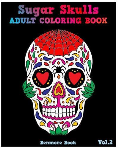 Sugar Skulls: Adult Coloring Book, Stress Relieving And Relaxation (Volume 2)