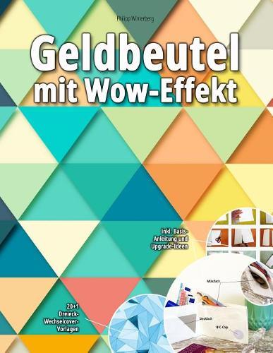 Geldbeutel mit Wow-Effekt: 20+1 Dreieck-Wechselcover-Vorlagen: inkl. Basis-Anleitung und Upgrade-Ideen