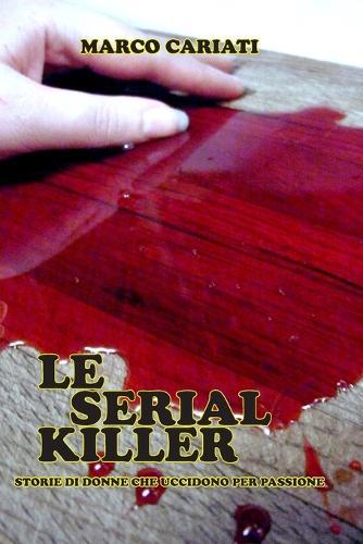 Le Serial Killer: Storie di donne che uccidono per piacere