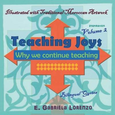 Teaching Joys: Why We Continue Teaching, Volume 2: Inspiration: Bilingual Quotes and Illustrated with Traditional Moroccan Artwork and Photography