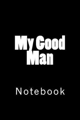 My Good Man: Notebook
