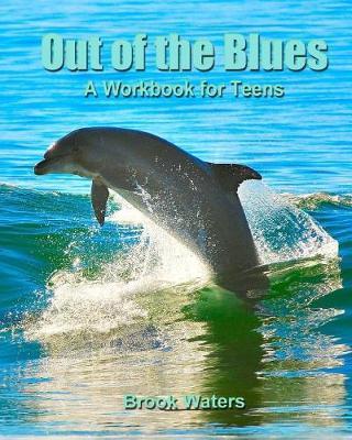 Out of The Blues: A Teen Depression and Anxiety Work book