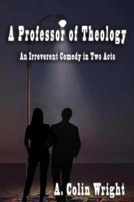 A Professor of Theology: An Irreverent Comedy in Two Acts