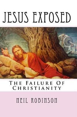 Jesus Exposed: The Failure of Christianity