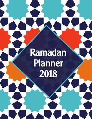 Ramadan Planner 2018: Stay Organized And Productive During The Holy Month - v2 - 8.5in x 11in
