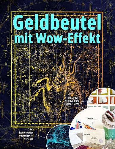 Geldbeutel mit Wow-Effekt: 20+1 Sternenkarten-Wechselcover-Vorlagen: inkl. Basis-Anleitung und Upgrade-Ideen