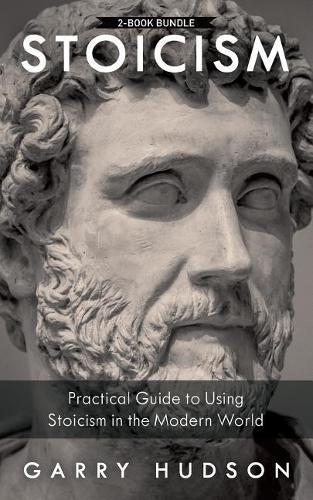 Stoicism: 2 in 1: A Practical Guide to Using Stoicism in the Modern World