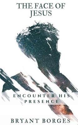 The Face of Jesus: Encounter His Presence