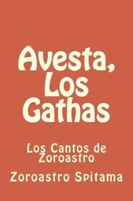 Avesta, Los Gathas: Los Cantos de Zoroastro