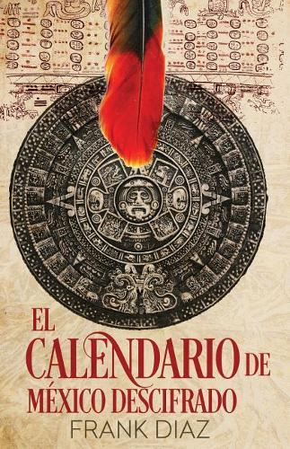 El Calendario de Mexico Descifrado: La Cuenta Nahuatl