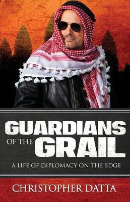 Guardians of the Grail: A Life of Diplomacy on the Edge