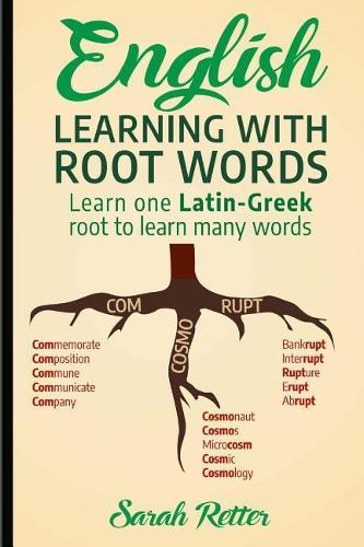 English: Learning with Root Words: Learn one Latin-Greek root to learn many words. Boost your English vocabulary with Latin and Greek Roots!