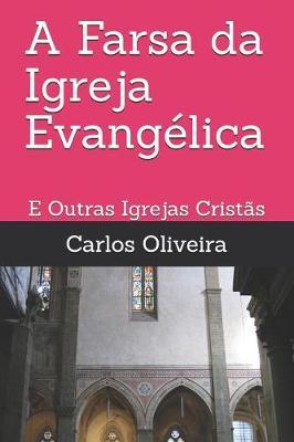 A Farsa da Igreja Evangelica: E Outras Igrejas Cristas