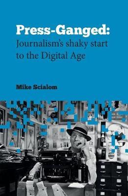 Press-Ganged: Journalism's Shaky Start to the Digital Age