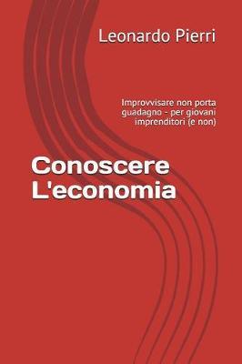 Conoscere L'economia: Improvvisare non porta guadagno - per giovani imprenditori (e non)