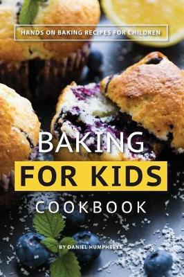 Baking for Kids Cookbook: Hands on Baking Recipes for Children