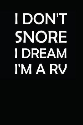 I Don't Snore I Dream I'm a RV: Notebook / Journal / 110 Lined Pages