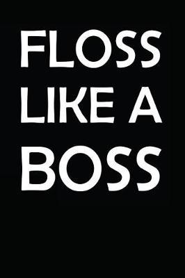 Floss Like a Boss: Notebook / Journal / 110 Lined Pages