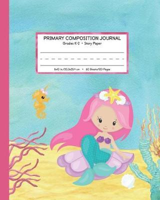 Primary Composition Journal Grades K-2 Story Paper: Picture Space And Dashed Mid Line - Mermaid Watercolor Notebook