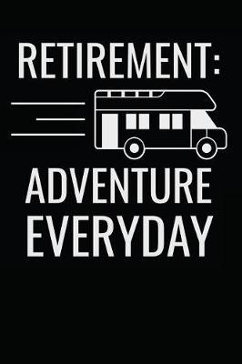 Retirement Adventure Everyday: Notebook / Journal / 110 Lined Pages