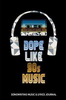 Dope Like 90s Music: Songwriting Music & Lyrics Journal