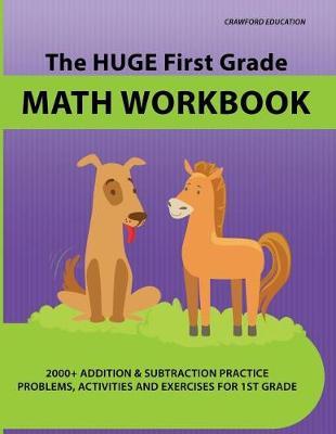 The Huge First Grade Math Workbook: Practice Worksheets with 2000+ Math Problems and Exercises, National Standards & Common Core, Ages 5-7