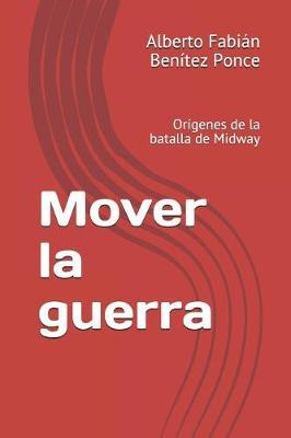 Mover la guerra: Origenes de la batalla de Midway