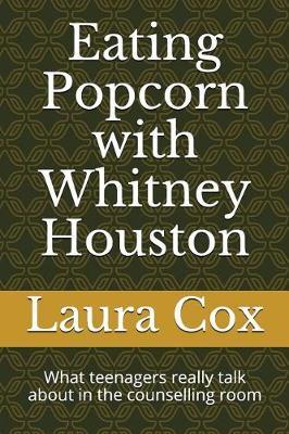 Eating Popcorn with Whitney Houston: What Teenagers Really Talk about in the Counselling Room